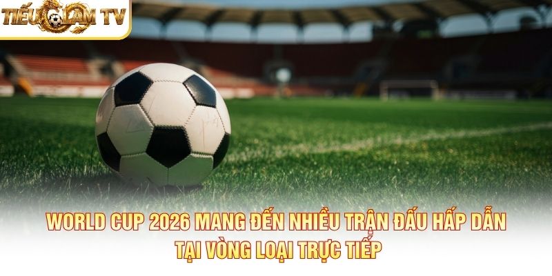 Trận tranh hạng ba World Cup 2026 - Thông tin cần biết Trận tranh hạng ba World Cup 2026 - Thông tin cần biết