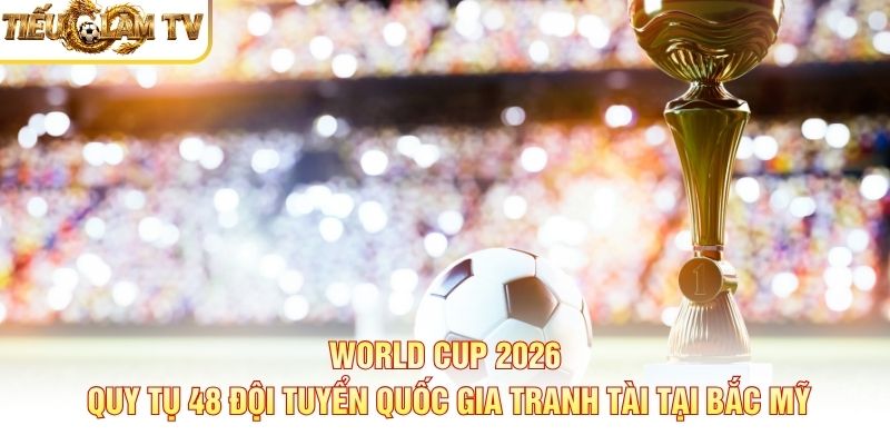 Danh Sách 16 Thành Phố Đăng Cai World Cup 2026